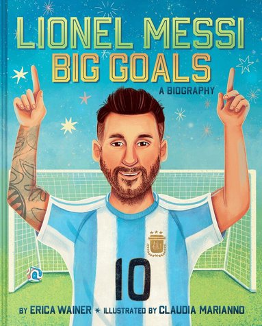 Erica Wainer - Lionel Messi: Big Goals, A Biography, Inbunden
