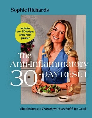 Sophie Richards - The Anti-Inflammatory 30-Day Reset: Simple Steps to Transform Your Health for Good, Inbunden