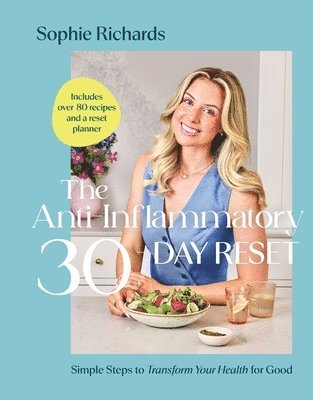Sophie Richards - The Anti-Inflammatory 30-Day Reset: Simple Steps to Transform Your Health for Good, Inbunden