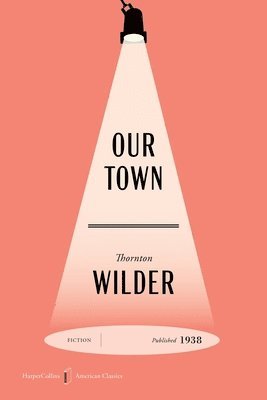 Thornton Wilder - Our Town American Classics Edition: A Play in Three Acts, Häftad
