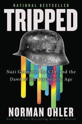 Norman Ohler - Tripped: Nazi Germany, the Cia, and the Dawn of the Psychedelic Age, Häftad
