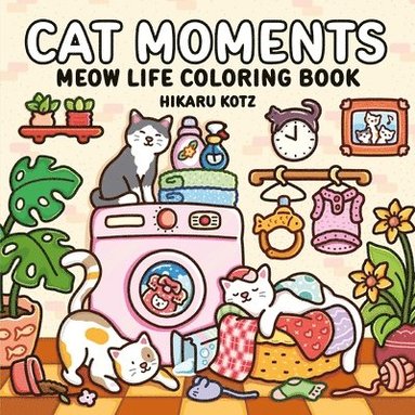 Hikaru Kotz - Cat Moments: Meow Life Coloring Book, Häftad