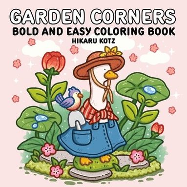Hikaru Kotz - Garden Corners: Bold and Easy Coloring Book, Häftad
