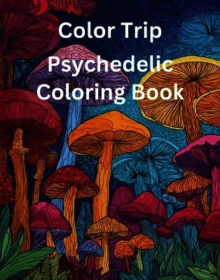 Color Trip: Psychedelic Coloring Book