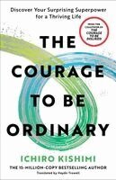 Ichiro Kishimi - The Courage to Be Ordinary: Discover Your Surprising Superpower for a Thriving Life, Häftad