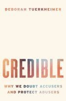 Deborah Tuerkheimer - Credible: Why We Doubt Accusers and Protect Abusers, Häftad