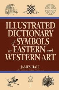 bokomslag Illustrated Dictionary Of Symbols In Eastern And Western Art