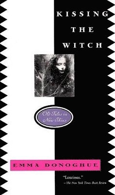 Emma Donoghue - Kissing the Witch: Old Tales in New Skins, Häftad