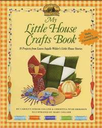 bokomslag My Little House Crafts Book: 18 Projects from Laura Ingalls Wilder's