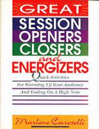 bokomslag Great Session Openers, Closers, and Energizers: Quick Activities for Warming Up Your Audience and Ending on a High Note