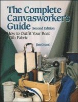 bokomslag The Complete Canvasworker's Guide: How to Outfit Your Boat Using Natural or Synthetic Cloth