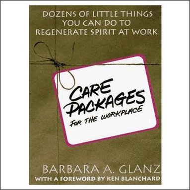 Barbara Glanz - C.A.R.E. Packages for the Workplace: Dozens of Little Things You Can Do To Regenerate Spirit At Work, Häftad