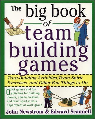 The Big Book of Team Building Games: Trust-Building Activities, Team Spirit Exercises, and Other Fun Things to Do 1