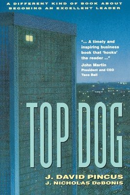 bokomslag Top Dog: A Different Kind of Book About Becoming an Excellent Leader