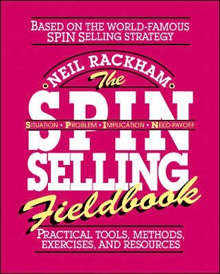Neil Rackham - SPIN Selling Fieldbook: Practical Tools, Methods, Exercises and Resources, Häftad