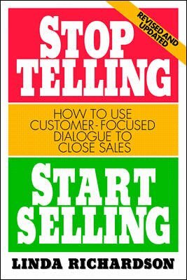 Linda Richardson - Stop Telling, Start Selling: How to Use Customer-Focused Dialogue to Close Sales, Häftad