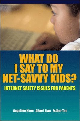 Angeline Khoo, Albert Liau, Esther Tan - What Do I Say to My Net-Savvy Kids?, Häftad