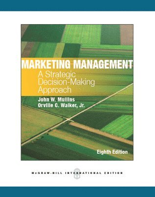 John Mullins, Orville Walker - Marketing Management: A Strategic Decision-Making Approach, Häftad