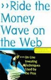 David Brown, Kassandra Bentley - Ride the Money Wave on the Web: Four Online Investing Techniques Used by the Pros, Inbunden