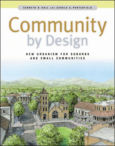 Kenneth Hall, Gerald Porterfield - Community By Design: New Urbanism for Suburbs and Small Communities, Inbunden