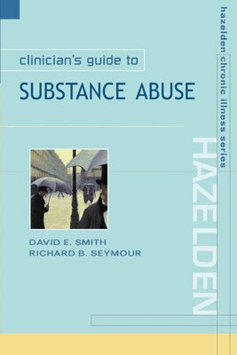 David E. Smith, Richard B. Seymour - Clinician's Guide to Substance Abuse, Häftad