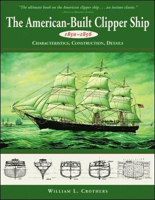 bokomslag The American-Built Clipper Ship, 1850-1856: Characteristics, Construction, and Details