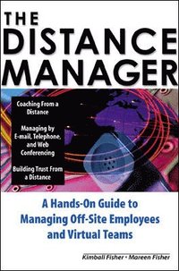 bokomslag Distance Manager: A Hands On Guide to Managing Off-Site Employees and Virtual Teams