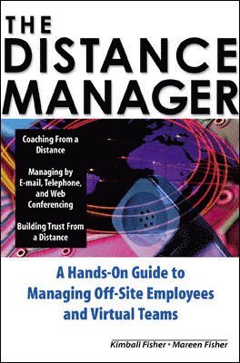 bokomslag Distance Manager: A Hands On Guide to Managing Off-Site Employees and Virtual Teams