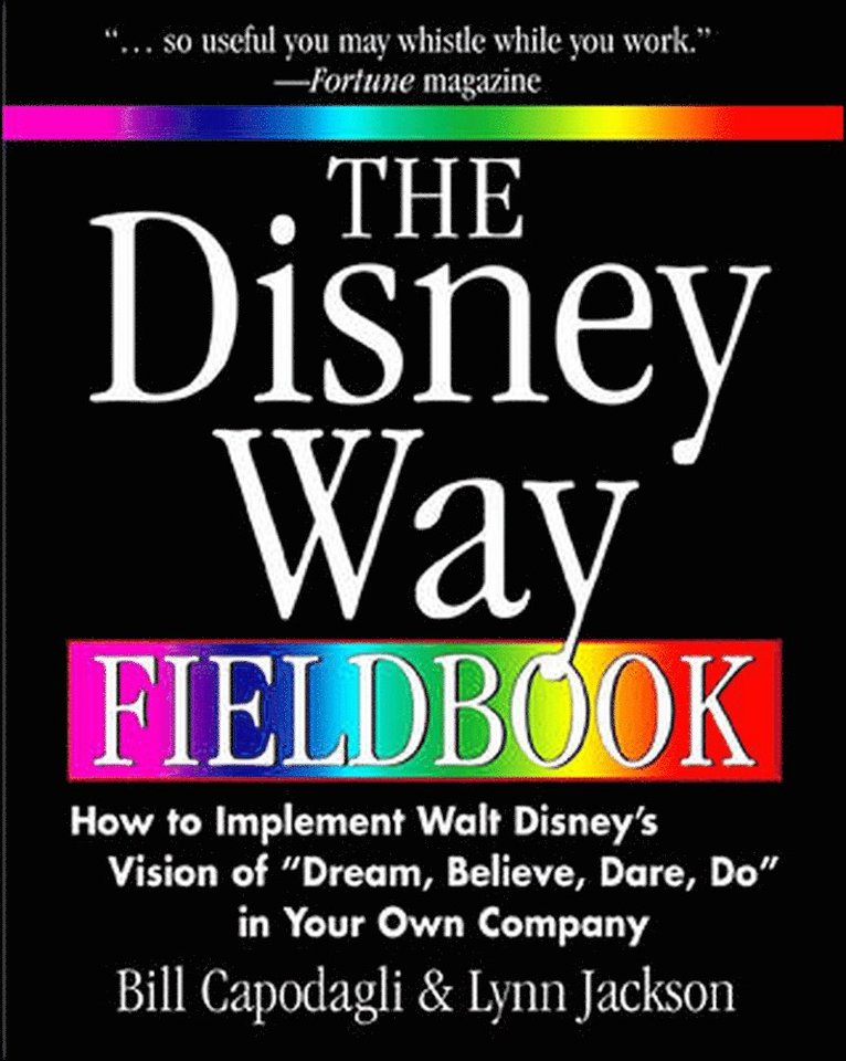 Disney Way Fieldbook: How to Implement Walt Disney¿s Vision of ¿Dream, Believe, Dare, Do¿ in Your Own Company