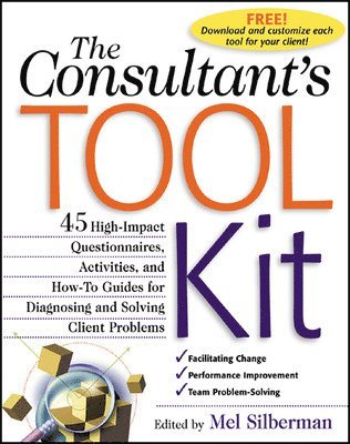 bokomslag The Consultant's Toolkit: 45 High-Impact Questionnaires, Activities, and How-To Guides for Diagnosing and Solving Client Problems