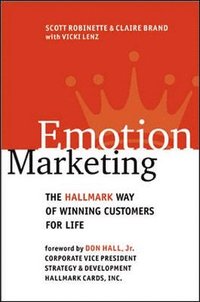 bokomslag Emotion Marketing: The Hallmark Way of Winning Customers for Life
