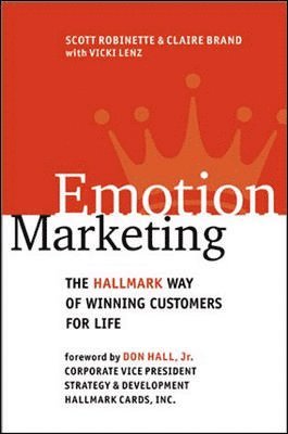 Emotion Marketing: The Hallmark Way of Winning Customers for Life 1