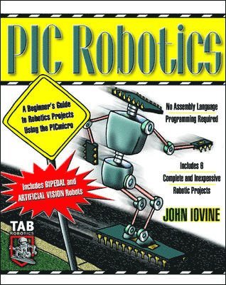 bokomslag PIC Robotics: A Beginner's Guide to Robotics Projects Using the PIC Micro