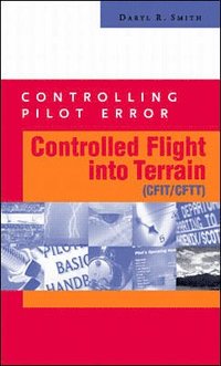 bokomslag Controlling Pilot Error: Controlled Flight Into Terrain (CFIT/CFTT)