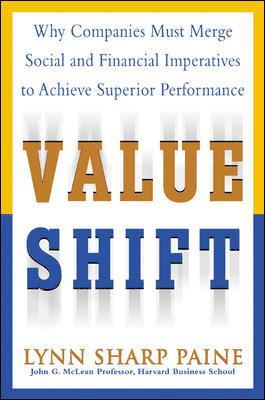 Value Shift: Why Companies Must Merge Social and Financial Imperatives to Achieve Superior Performance