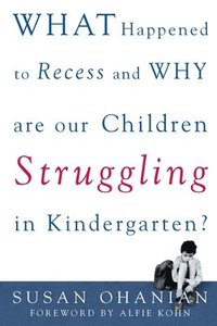 bokomslag What Happened To Recess And Why Are Our Children Struggling In Kindergarten?