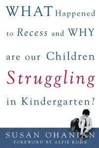 bokomslag What Happened to Recess and Why Are Our Children Struggling in Kindergarten?