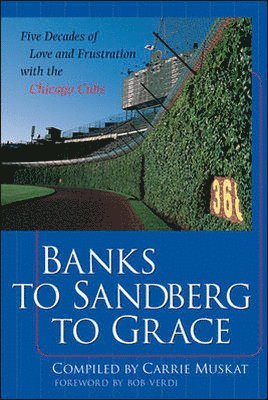 bokomslag Banks to Sandberg to Grace: Five Decades of Love and Frustration with the Chicago Cubs