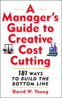bokomslag A Manager's Guide to Creative Cost Cutting