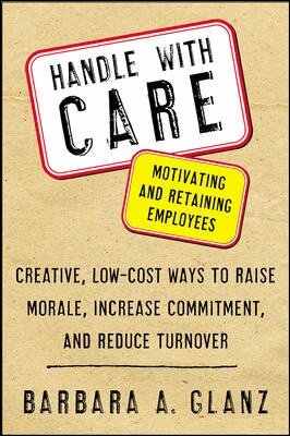 Barbara Glanz - Handle With CARE: Motivating and Retaining Employees, Häftad