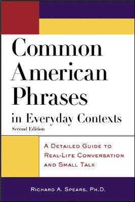 Richard A. Spears - Common American Phrases in Everyday Contexts: A Detailed Guide to Real-Life Conversation and Small Talk, Häftad