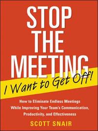 bokomslag Stop the Meeting I Want to Get Off!: How to Eliminate Endless Meetings While Improving Your Team's Communication, Productivity, and Effectiveness: How