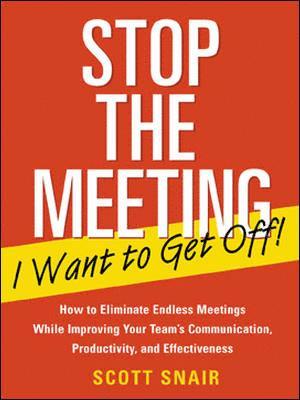 bokomslag Stop the Meeting I Want to Get Off!: How to Eliminate Endless Meetings While Improving Your Team's Communication, Productivity, and Effectiveness