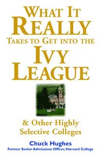 bokomslag What It Really Takes to Get Into Ivy League and Other Highly Selective Colleges
