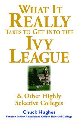 bokomslag What It Really Takes to Get Into Ivy League and Other Highly Selective Colleges