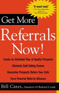 bokomslag Get More Referrals Now!: The Four Cornerstones That Turn Business Relationships Into Gold