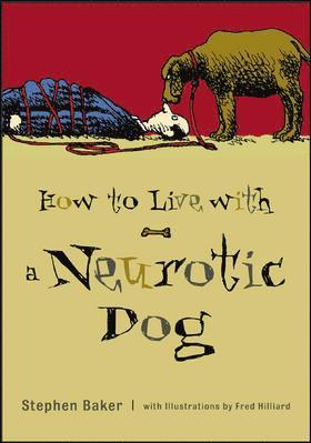 Stephen Baker - How to Live with a Neurotic Dog, Häftad