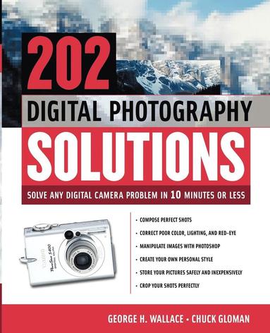 bokomslag 202 Digital Photography Solutions: Solve Any Digital Camera Problem in Ten Minutes or Less