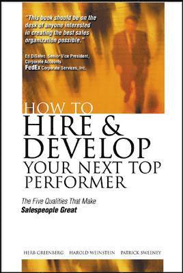 Herb Greenberg, Harold Weinstein - How to Hire and Develop Your Next Top Performer: The Five Qualities That Make Salespeople Great: The Five Qualities That Make Salespeople Great, Häftad