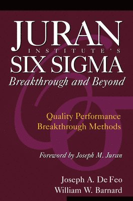 Joseph De Feo, William Barnard, N/A Juran Institute, Juran Institute, Joseph de Feo - Juran Institute's Six Sigma Breakthrough and Beyond, Inbunden